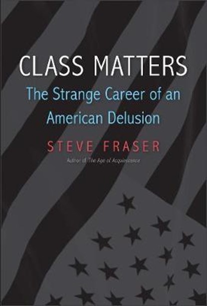 Class Matters, Steve Fraser - Gebonden - 9780300221503