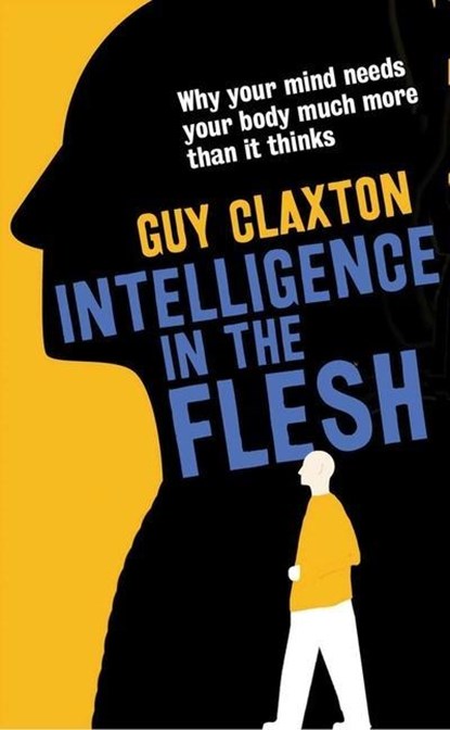 Intelligence in the Flesh, Guy Claxton - Paperback - 9780300223477