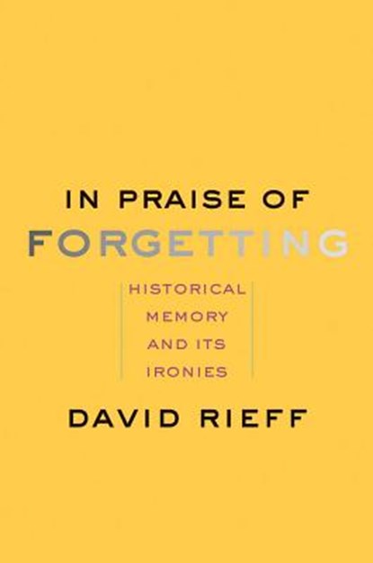 In Praise of Forgetting, David Rieff - Paperback - 9780300227109
