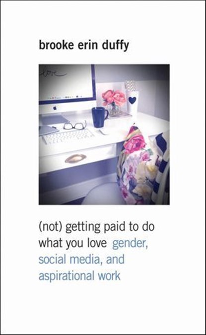 (Not) Getting Paid to Do What You Love, Brooke Erin Duffy - Ebook - 9780300227666