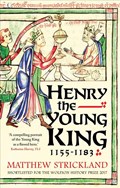 Henry the Young King, 1155-1183 | Matthew Strickland | 