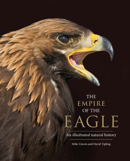 The Empire of the Eagle, Mike Unwin ; David Tipling - Gebonden - 9780300232899