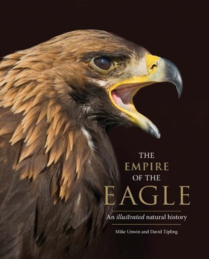 The Empire of the Eagle, Mike Unwin ; David Tipling - Gebonden Gebonden - 9780300232899