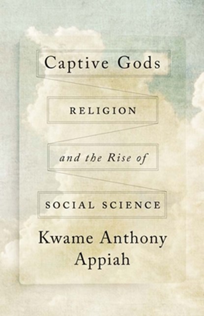Captive Gods, Kwame Anthony Appiah - Gebonden - 9780300233063