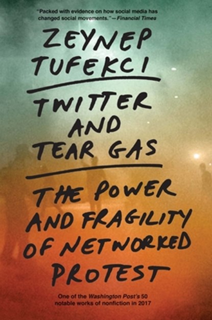 Twitter and Tear Gas, Zeynep Tufekci - Paperback - 9780300234176