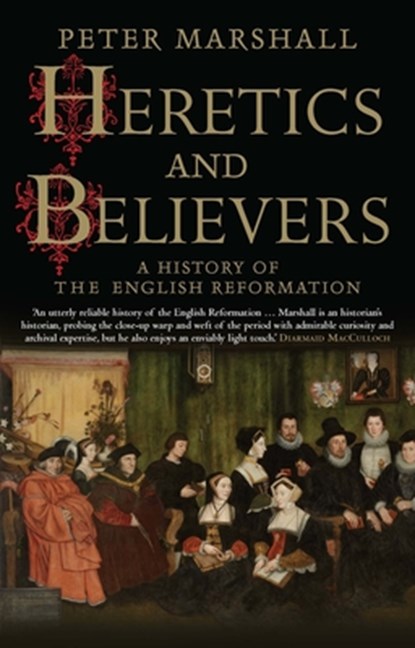 Heretics and Believers, Peter Marshall - Paperback - 9780300234589
