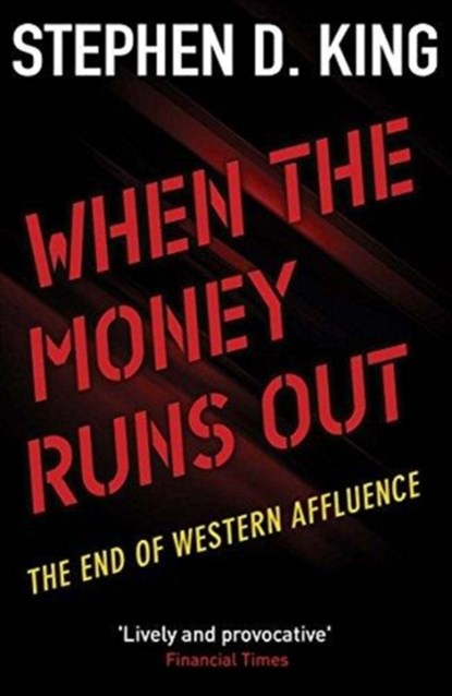 When the Money Runs Out, Stephen D. King - Paperback - 9780300236934