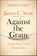 Against the Grain, James C. Scott - Paperback - 9780300240214
