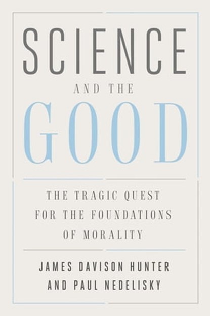 Science and the Good, James Davison Hunter ; Paul Nedelisky - Ebook - 9780300240405