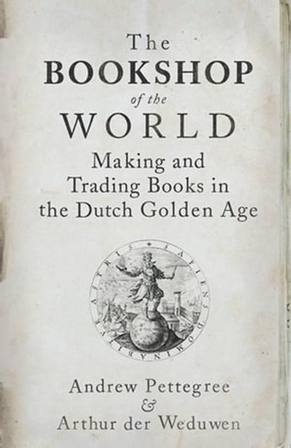The Bookshop of the World, Andrew Pettegree ; Arthur der Weduwen - Ebook - 9780300245295