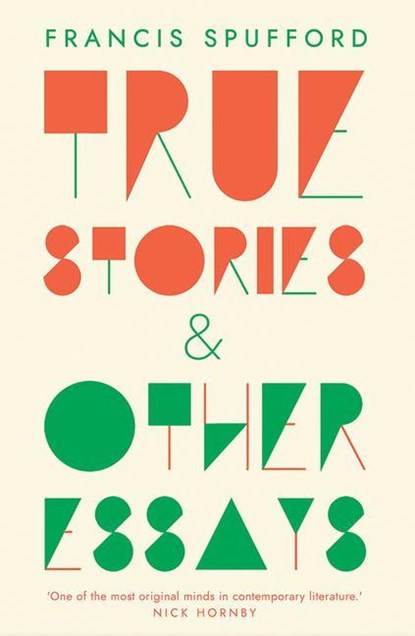 True Stories, Francis Spufford - Paperback - 9780300246667