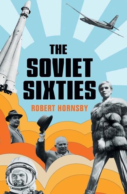 The Soviet Sixties, Robert Hornsby - Gebonden - 9780300250527