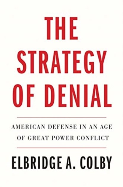 The Strategy of Denial, Elbridge A. Colby - Gebonden - 9780300256437
