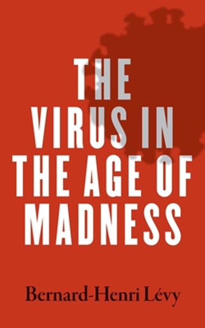 The Virus in the Age of Madness, Bernard-Henri Levy - Paperback - 9780300257373