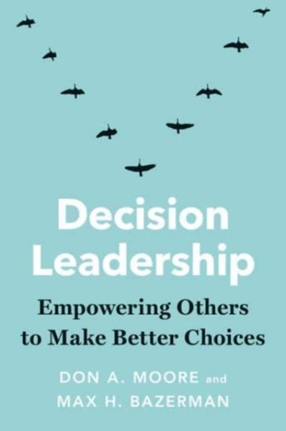 Decision Leadership, Don A. Moore ; Max H. Bazerman - Gebonden - 9780300259698