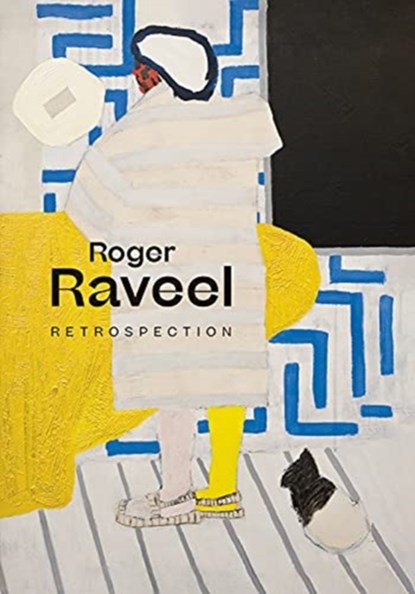 Roger Raveel: Retrospection, Franz Kaiser ; Kurt de Boodt ; Paul Demets ; Ann Geeraerts ; Marie-Therese Claes - Gebonden - 9780300259940