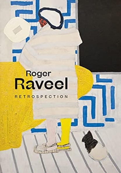 Roger Raveel: Retrospection, Franz Kaiser ; Kurt de Boodt ; Paul Demets ; Ann Geeraerts - Gebonden - 9780300259940