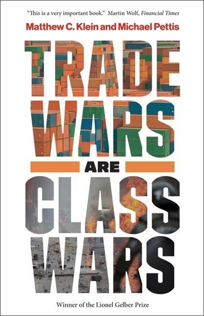 Trade Wars Are Class Wars, Matthew C. Klein ; Michael Pettis - Paperback - 9780300261448