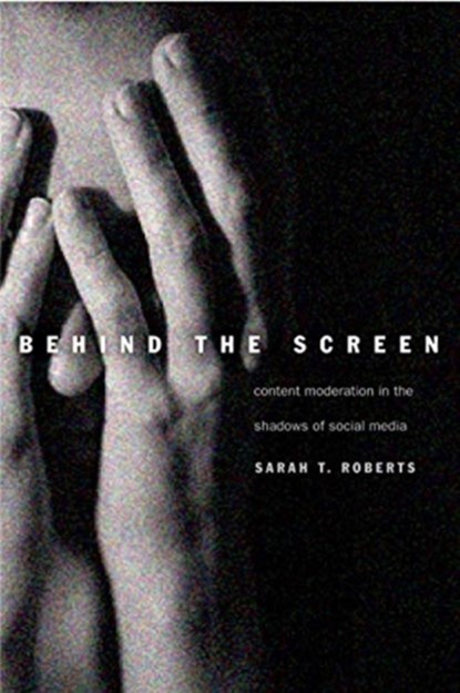 Behind the Screen, Sarah T. Roberts - Paperback - 9780300261479