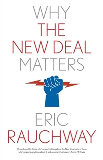 Why the New Deal Matters, Eric Rauchway - Paperback - 9780300264838