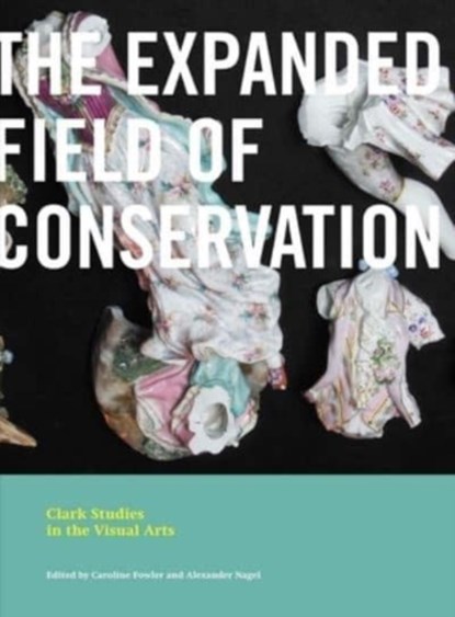 The Expanded Field of Conservation, Caroline Fowler ; Alexander Nagel - Paperback - 9780300266948