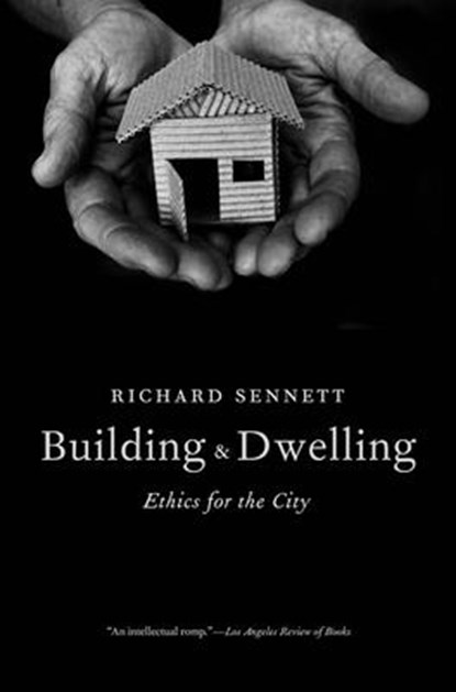 Building and Dwelling: Ethics for the City, Richard Sennett - Paperback - 9780300269833