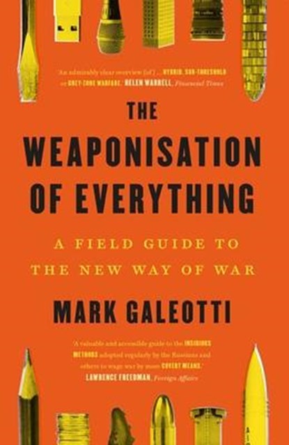 The Weaponisation of Everything, Mark Galeotti - Paperback - 9780300270419