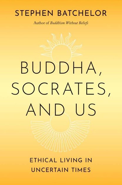 Buddha, Socrates, and Us, Stephen Batchelor - Gebonden - 9780300275490
