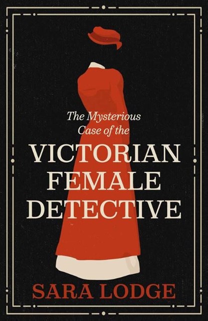 The Mysterious Case of the Victorian Female Detective, Sara Lodge - Gebonden - 9780300277883