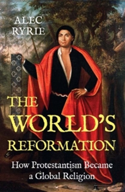 The World's Reformation, Alec Ryrie - Gebonden - 9780300279047