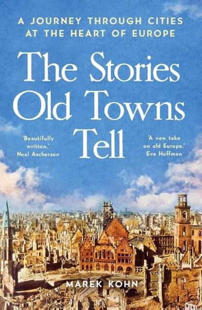 The Stories Old Towns Tell, Marek Kohn - Paperback - 9780300281064