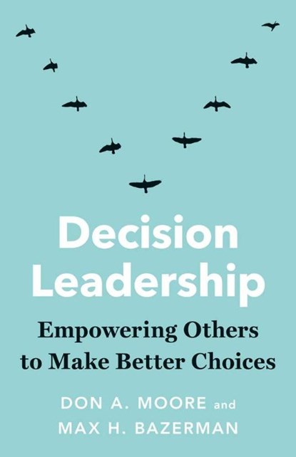 Decision Leadership, Don A. Moore ; Max H. Bazerman - Paperback - 9780300281996