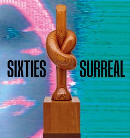 Sixties Surreal, Dan Nadel ; Laura Phipps ; Scott Rothkopf - Paperback - 9780300284508