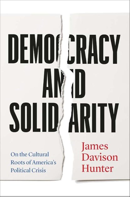 Democracy and Solidarity, James Davison Hunter - Paperback - 9780300284898