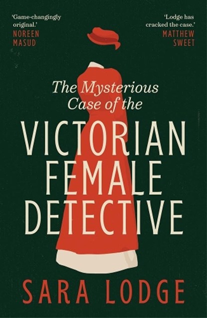 The Mysterious Case of the Victorian Female Detective, Sara Lodge - Paperback - 9780300286601