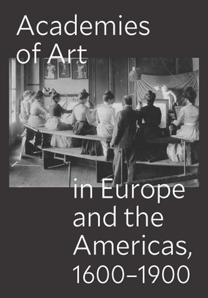 Academies of Art in Europe and the Americas, 1600-1900, Peter M. Lukehart ; Ulrich Pfisterer ; Oscar E. Vazquez - Paperback - 9780300288452