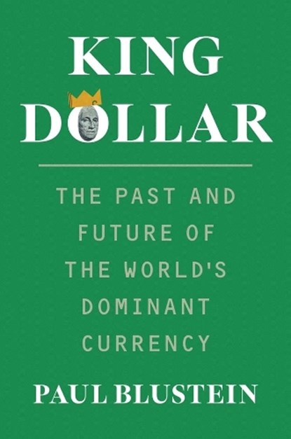 King Dollar, Paul Blustein - Paperback - 9780300288469