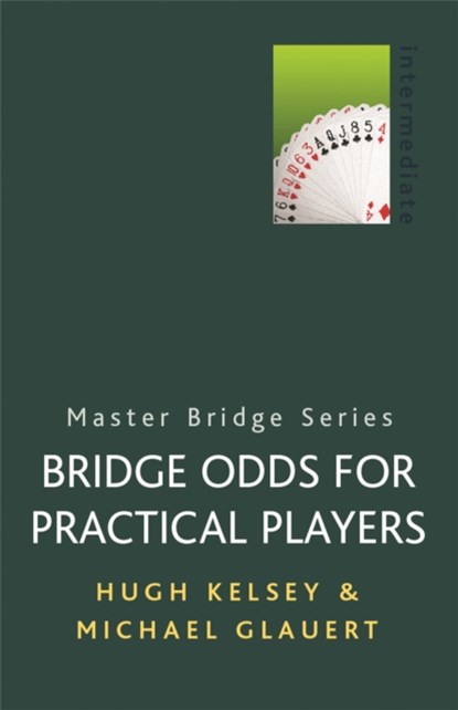 Bridge Odds for Practical Players, Michael Glauert ; Hugh Kelsey - Paperback - 9780304357789