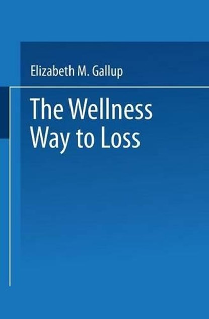 The Wellness Way to Weight Loss, Elizabeth M. Gallup - Paperback - 9780306435683