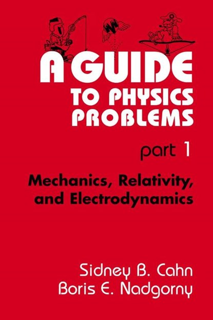 A Guide to Physics Problems, Sidney B. Cahn ; Boris E. Nadgorny - Paperback - 9780306446795