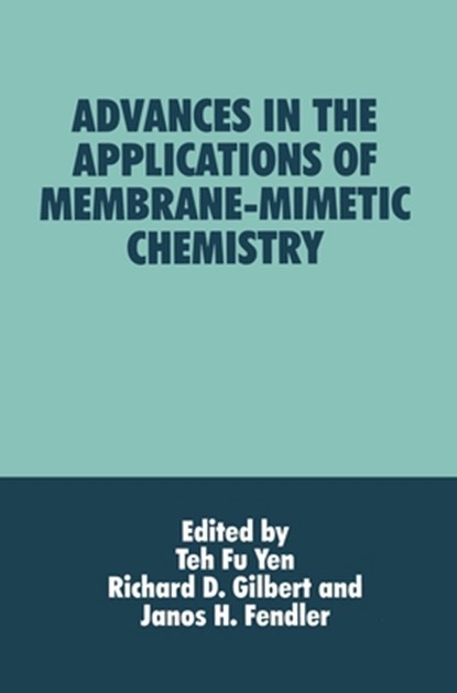 Advances in the Applications of Membrane-mimetic Chemistry, Janos H. Fendler ; R.D. Gilbert ; Teh Fu Yen - Gebonden - 9780306448287