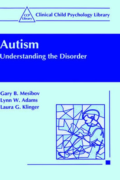 Autism, MESIBOV,  Gary B. ; Adams, Lynn W. ; Klinger, Laura G. - Gebonden - 9780306455469