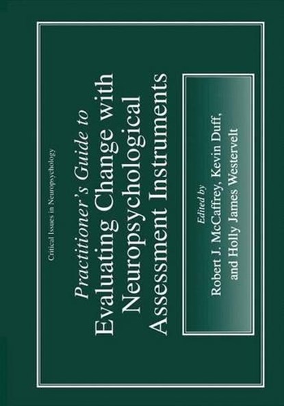 Practitioner's Guide to Evaluating Change with Neuropsychological Assessment Instruments, Robert J. McCaffrey ; Kevin Duff ; Holly James Westervelt - Gebonden - 9780306463617