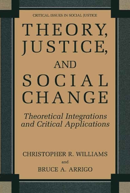 Theory, Justice, and Social Change, Christopher R. Williams ; Bruce A. Arrigo - Paperback - 9780306485213