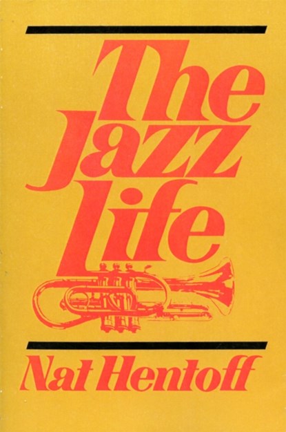 The Jazz Life, Nat Hentoff - Paperback - 9780306800887
