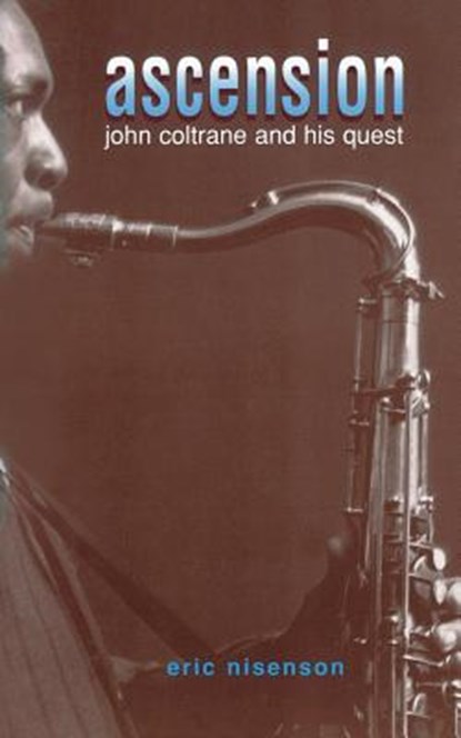 Ascension: John Coltrane and His Quest, Eric Nisenson - Paperback - 9780306806445