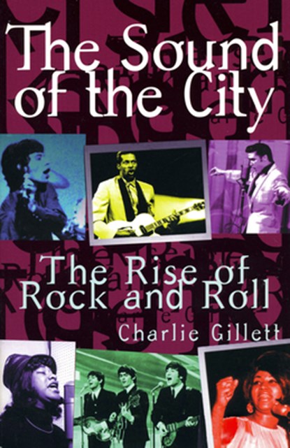 The Sound of the City: The Rise of Rock and Roll, Charlie Gillett - Paperback - 9780306806834