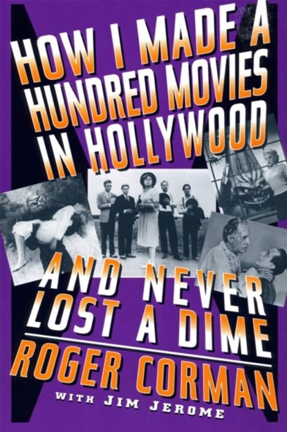 How I Made A Hundred Movies In Hollywood And Never Lost A Dime, Roger Corman - Paperback - 9780306808746