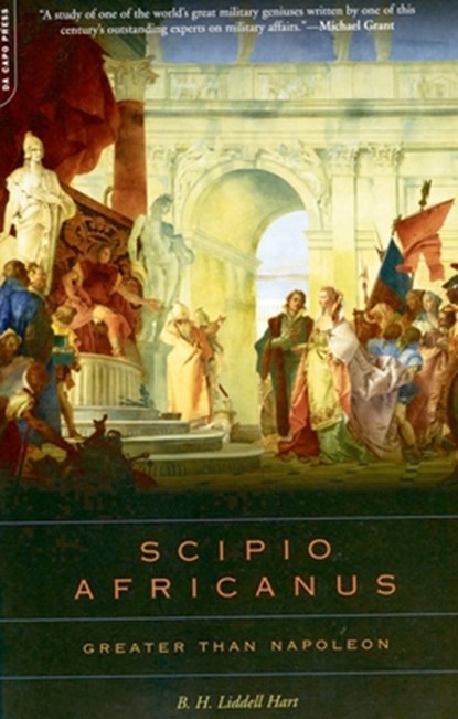 Scipio Africanus: Greater Than Napoleon, B. H. Liddell Hart - Paperback - 9780306813634