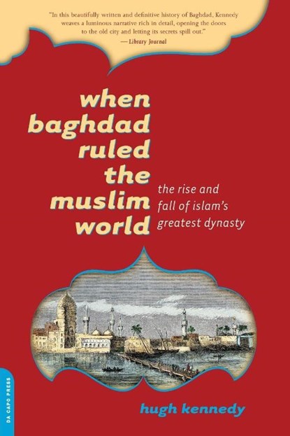 When Baghdad Ruled the Muslim World, Hugh Kennedy - Paperback - 9780306814808